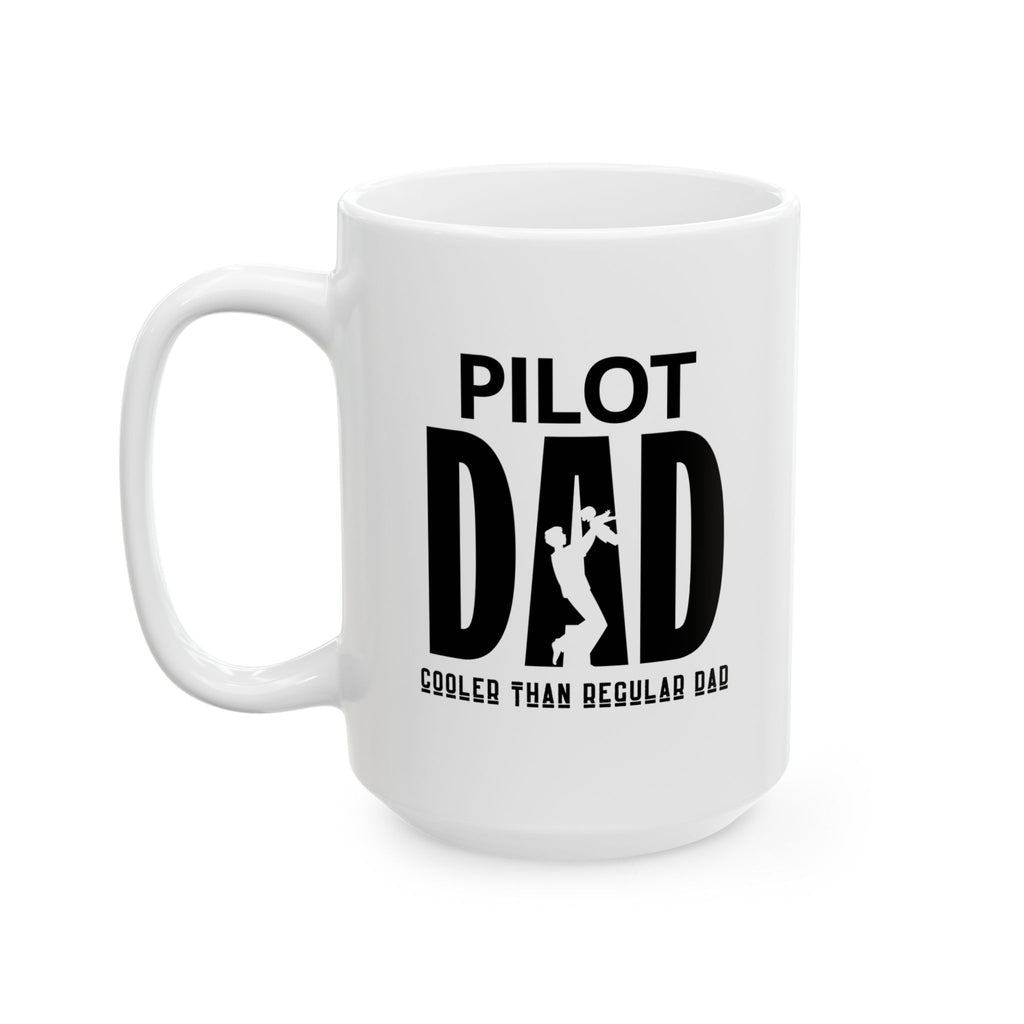 Pilot Dad, Cooler Than Regular Dad Ceramic Mug, (11oz, 15oz)