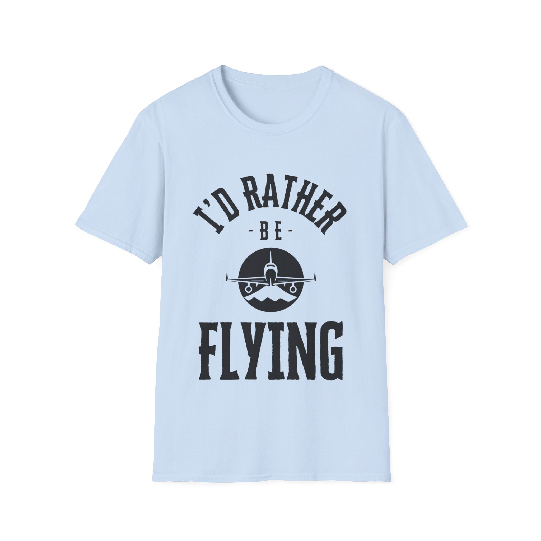 I'd Rather Be Flying, Pilot, Soft T-shirt